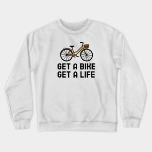 Get A Bike Get A Life - Cycling Crewneck Sweatshirt